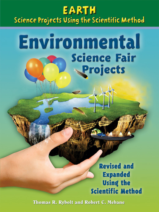 Title details for Environmental Science Fair Projects, Revised and Expanded Using the Scientific Method by Thomas R. Rybolt - Available